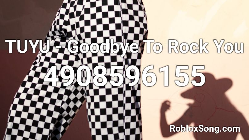 TUYU - Goodbye To Rock You Roblox ID