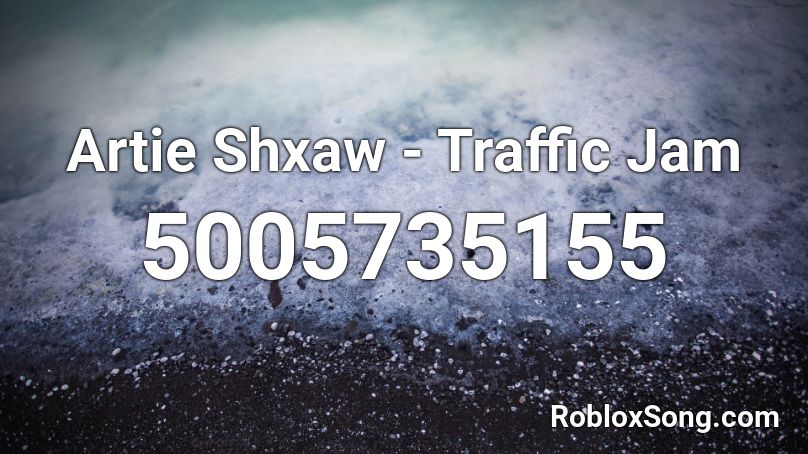 Artie Shxaw - Traffic Jam Roblox ID