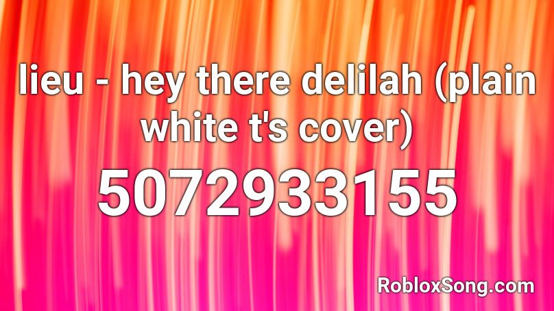 Lieu Hey There Delilah Plain White T S Cover Roblox Id Roblox Music Codes - hey there delilah roblox id not nightcore