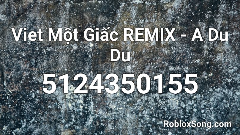 Viet Một Giấc REMIX - A Du Du Roblox ID