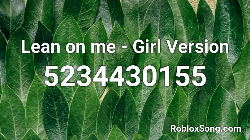 Lean on me - Girl Version Roblox ID