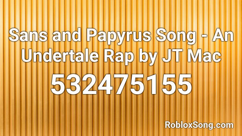 Sans And Papyrus Song An Undertale Rap By Jt Mac Roblox Id Roblox Music Codes - undertale rap roblox music id