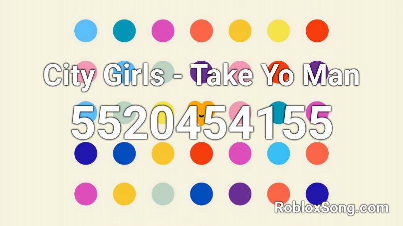 City Girls - Take Yo Man Roblox ID