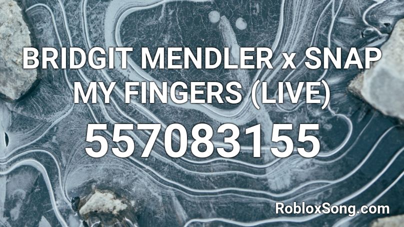 BRIDGIT MENDLER x SNAP MY FINGERS (LIVE) Roblox ID
