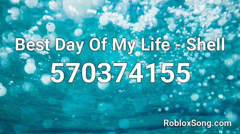 Best Day Of My Life - Shell Roblox ID