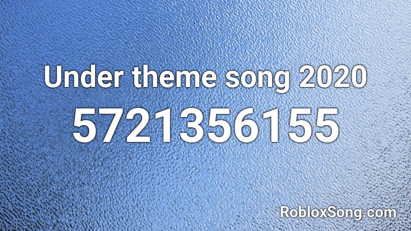 Under theme song 2020 Roblox ID