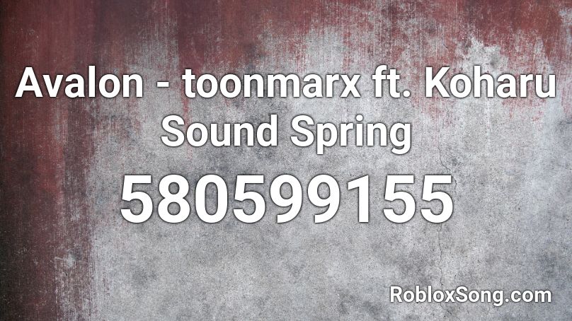 Avalon - toonmarx ft. Koharu Sound Spring Roblox ID