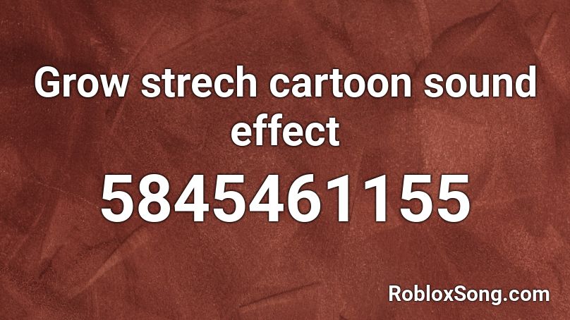 Grow strech cartoon sound effect Roblox ID