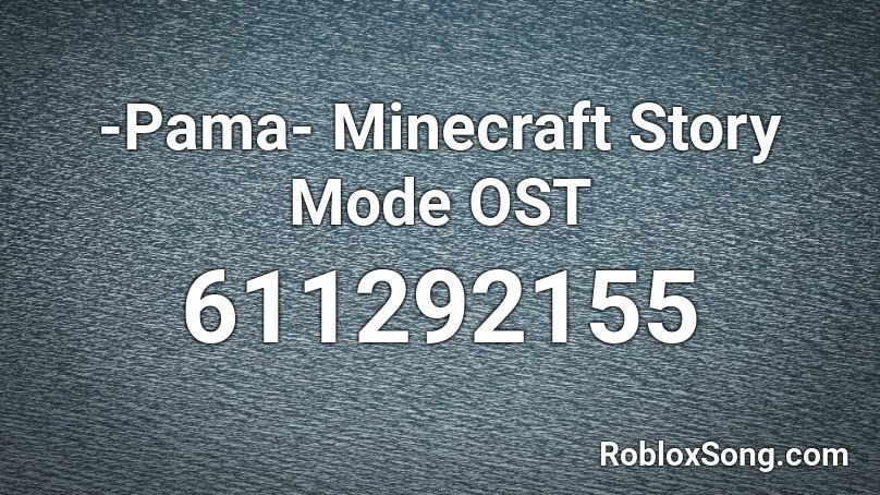-Pama- Minecraft Story Mode OST Roblox ID