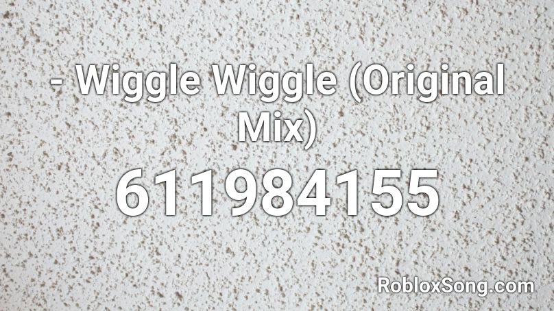 - Wiggle Wiggle (Original Mix) Roblox ID