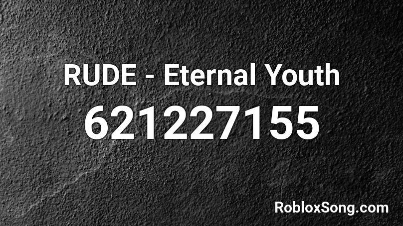 Rude Eternal Youth Roblox Id Roblox Music Codes - eternal youth roblox id 2021