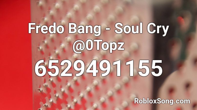 Fredo Bang - Soul Cry @0Topz Roblox ID