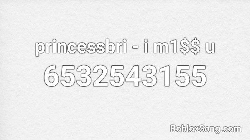 princessbri - i m1$$ u Roblox ID