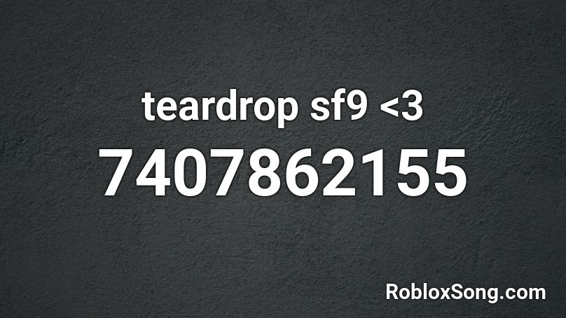 teardrop sf9 <3 Roblox ID