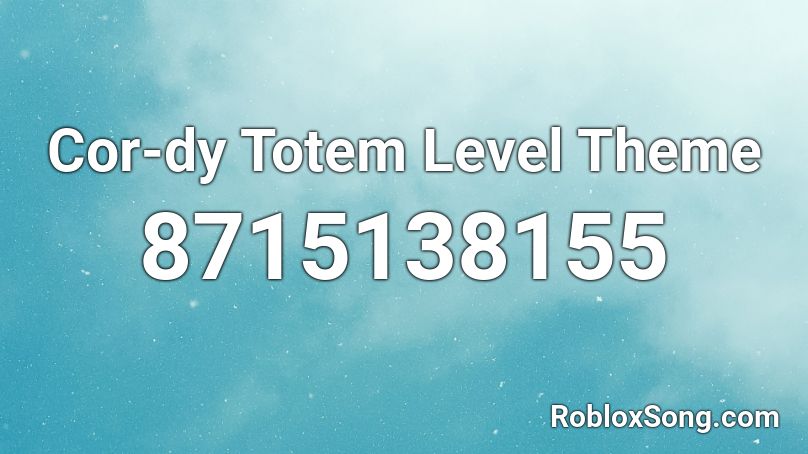 Cor-dy Totem Level Theme Roblox ID