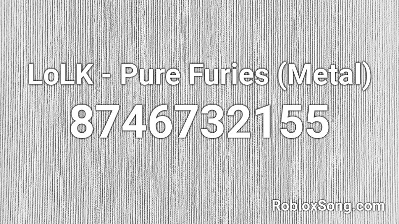 LoLK - Pure Furies (Metal) Roblox ID