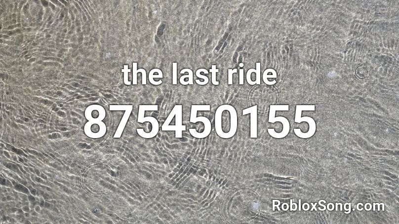 the last ride Roblox ID