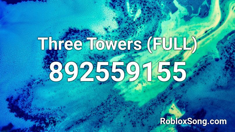 Three Towers (FULL) Roblox ID