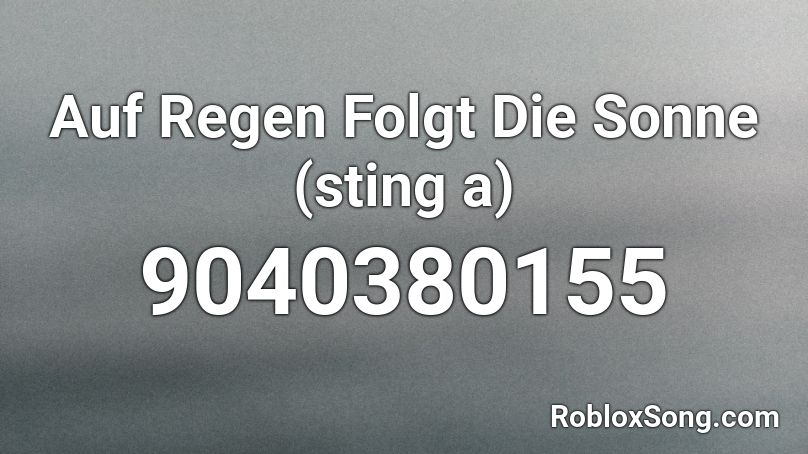 Auf Regen Folgt Die Sonne (sting a) Roblox ID