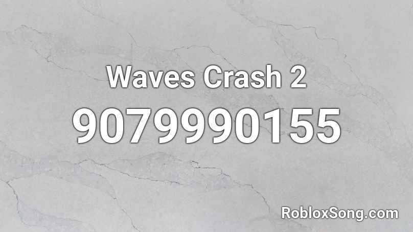 Waves Crash 2 Roblox ID