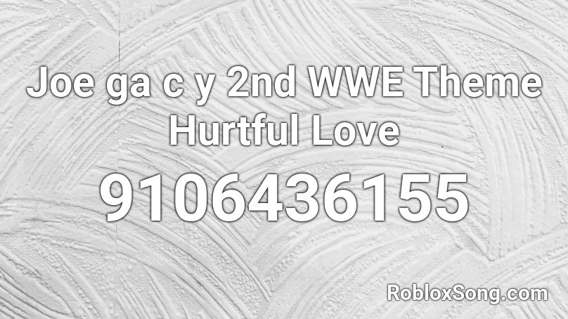 Joe ga c y  2nd WWE Theme Hurtful Love Roblox ID