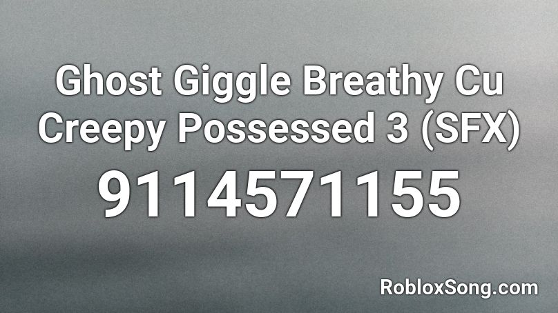 Ghost Giggle Breathy Cu Creepy Possessed 3 (SFX) Roblox ID