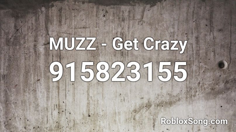 MUZZ - Get Crazy Roblox ID