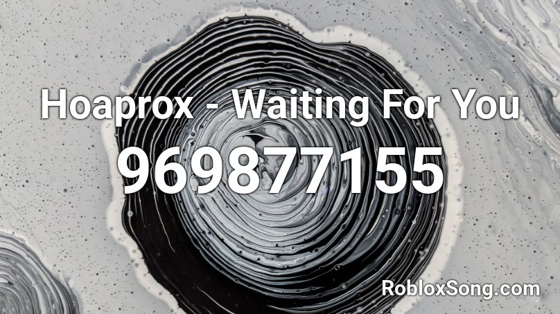 Hoaprox - Waiting For You Roblox ID