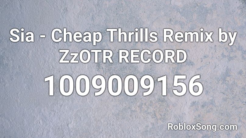 Sia - Cheap Thrills Remix by ZzOTR RECORD Roblox ID