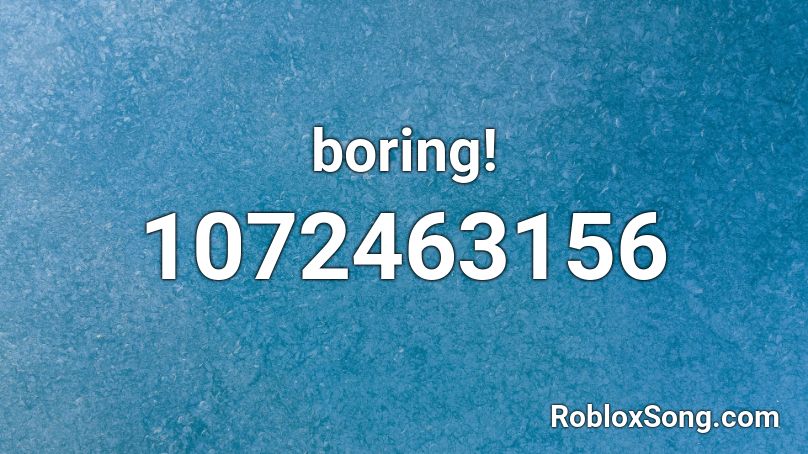 boring! Roblox ID