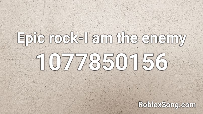 Epic rock-I am the enemy Roblox ID