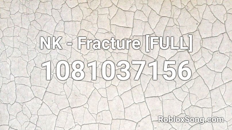 NK - Fracture [FULL] Roblox ID