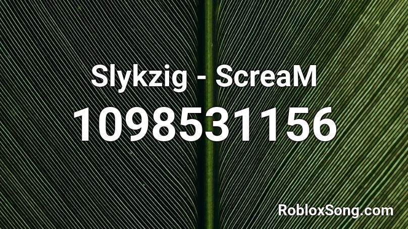 Slykzig - ScreaM Roblox ID