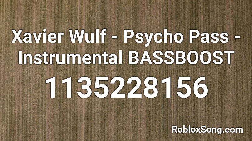 Xavier Wulf - Psycho Pass - Instrumental BASSBOOST Roblox ID