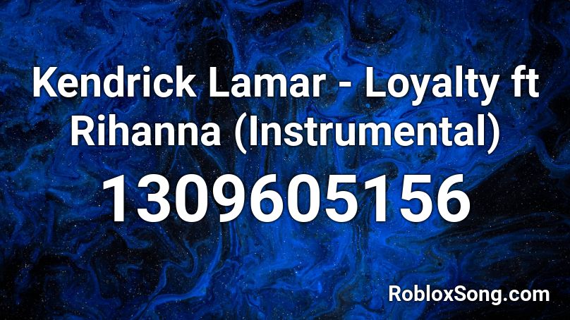 Kendrick Lamar - Loyalty ft Rihanna (Instrumental) Roblox ID