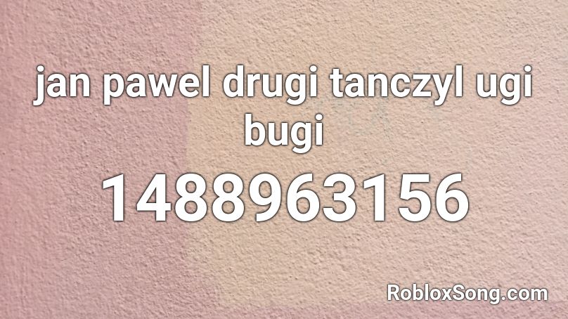 jan pawel drugi tanczyl ugi bugi Roblox ID