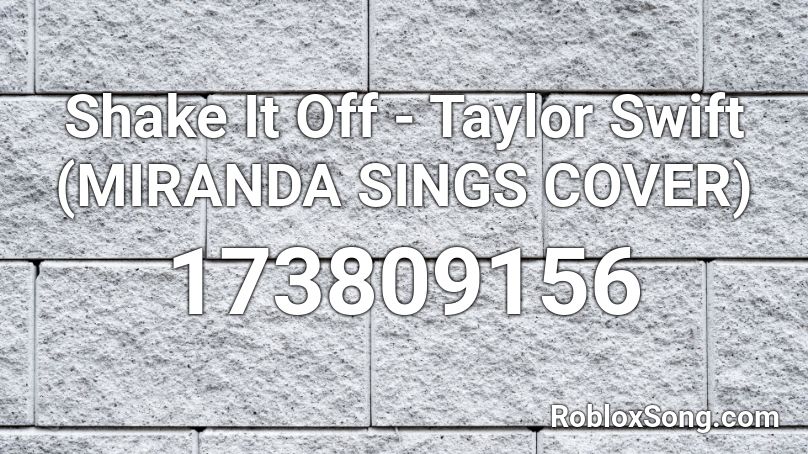 Shake It Off - Taylor Swift (MIRANDA SINGS COVER) Roblox ID