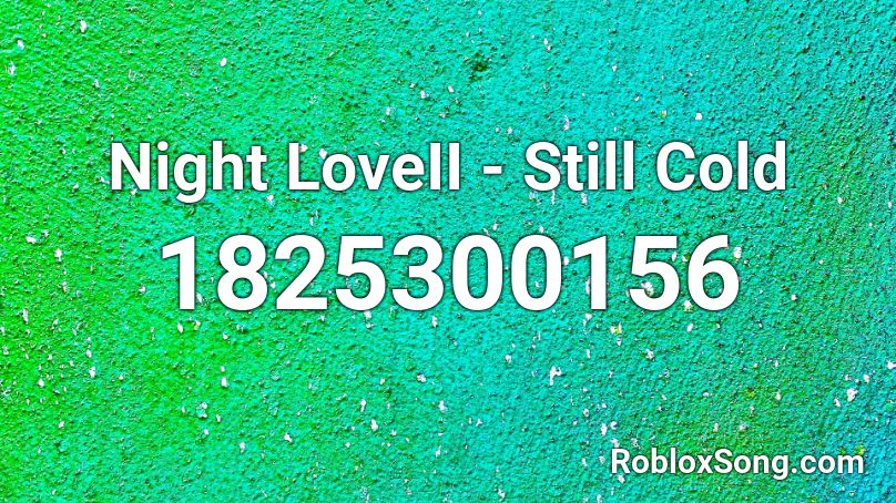 Night Loveii Still Cold Roblox Id Roblox Music Codes - roblox night lovell