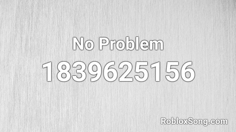 No Problem Roblox ID
