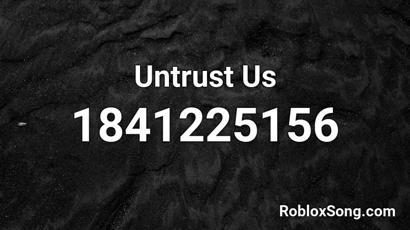 Untrust Us Roblox ID