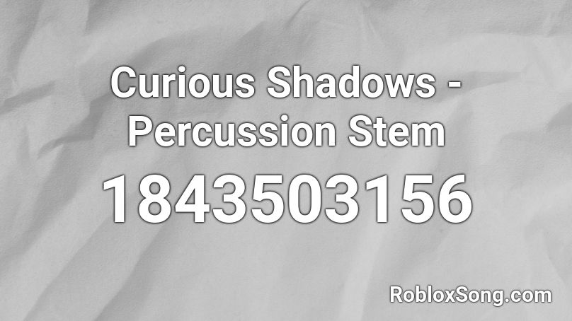 Curious Shadows - Percussion Stem Roblox ID