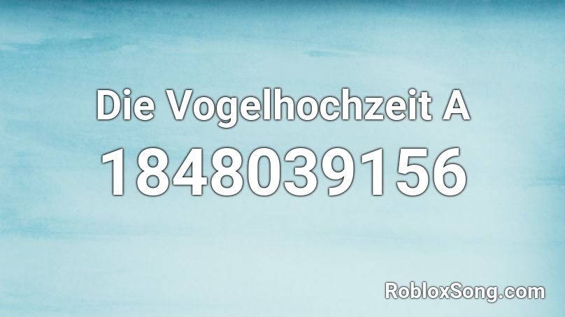 Die Vogelhochzeit A Roblox ID