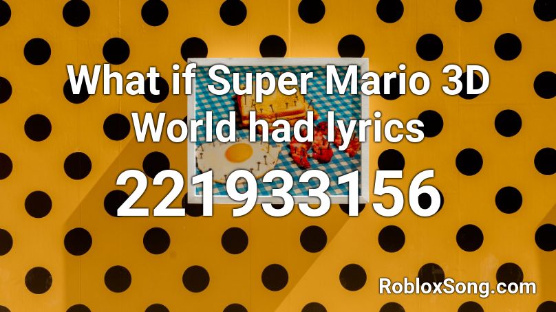 What if Super Mario 3D World had lyrics Roblox ID