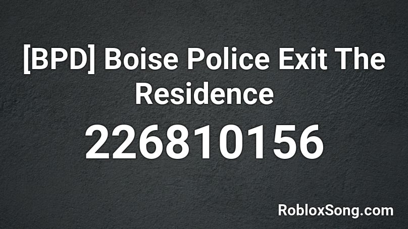 [BPD] Boise Police Exit The Residence Roblox ID