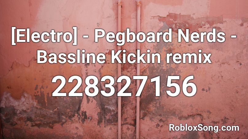 [Electro] - Pegboard Nerds - Bassline Kickin remix Roblox ID