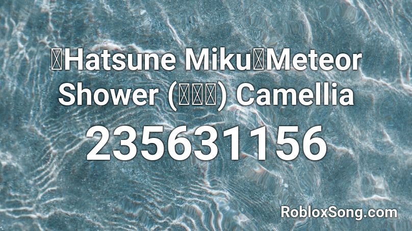 Hatsune Miku Meteor Shower 流星群 Camellia Roblox Id Roblox Music Codes - meteor shower roblox id code