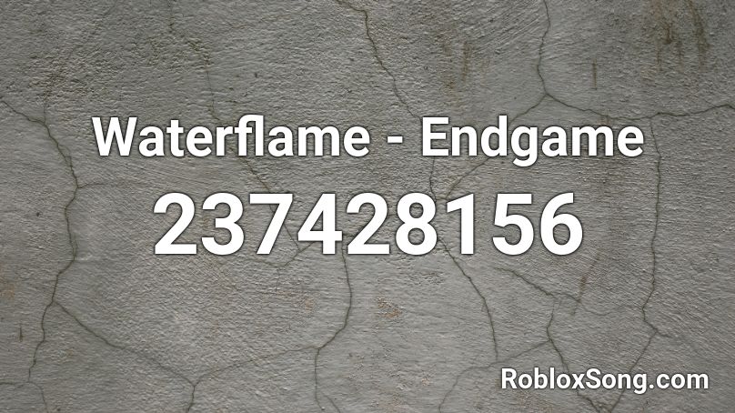 Waterflame Endgame Roblox Id Roblox Music Codes