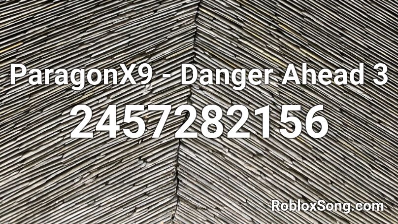 ParagonX9 - Danger Ahead 3 Roblox ID