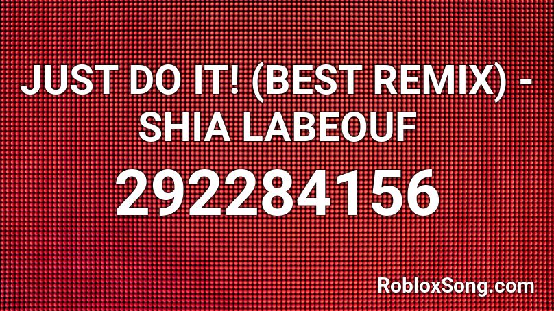 JUST DO IT! (BEST REMIX) - SHIA LABEOUF Roblox ID