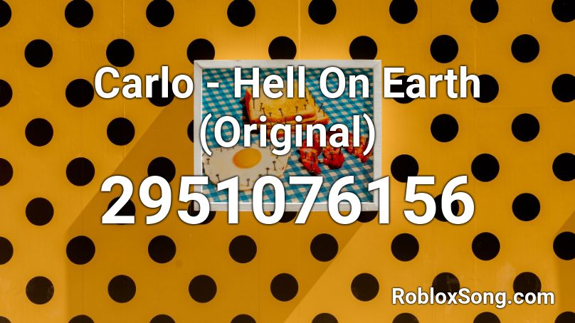 Carlo - Hell On Earth (Original) Roblox ID